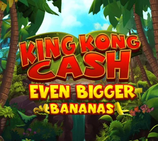 King Kong Cash Even Bigger Bananas